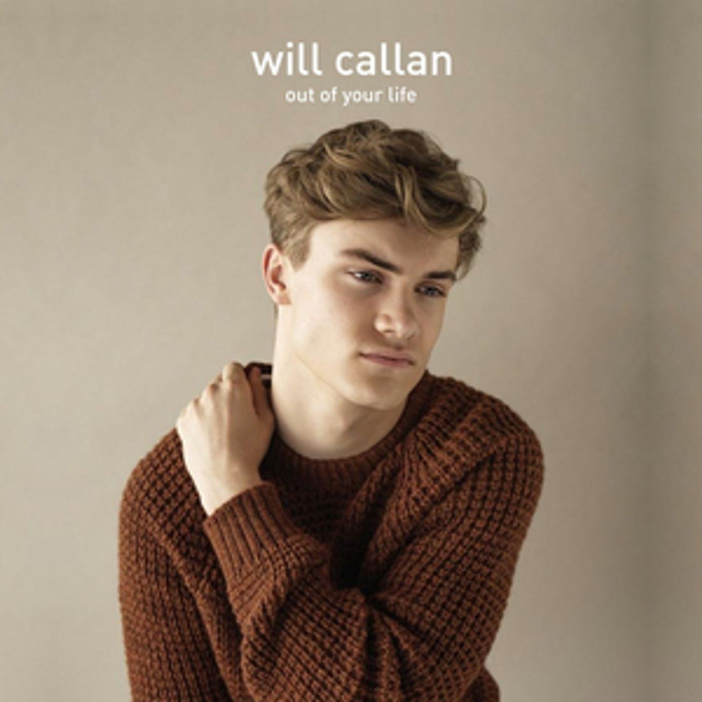 Will Callan to Release Second Single 'Out Of Your Life' Will Callan to Release Second Single 'Out Of Your Life' Image