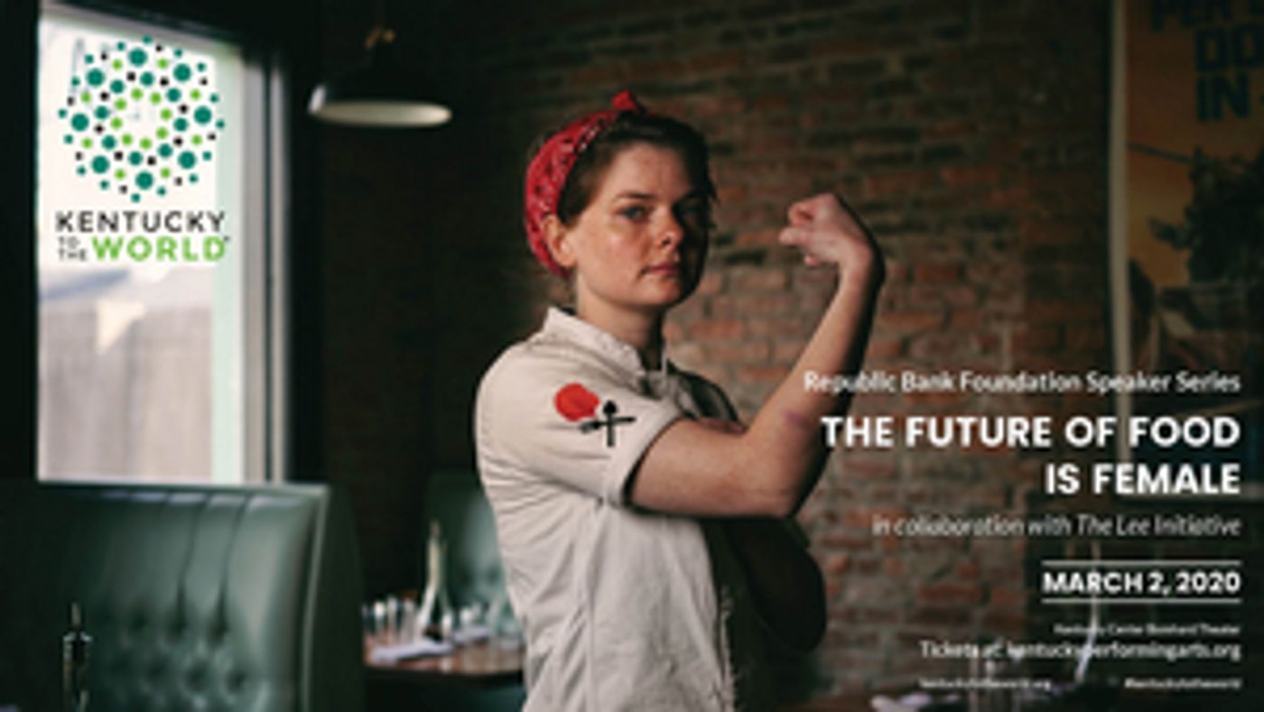 THE FUTURE OF FOOD IS FEMALE is Coming to The Kentucky Center—Bomhard Theater THE FUTURE OF FOOD IS FEMALE is Coming to The Kentucky Center—Bomhard Theater Image