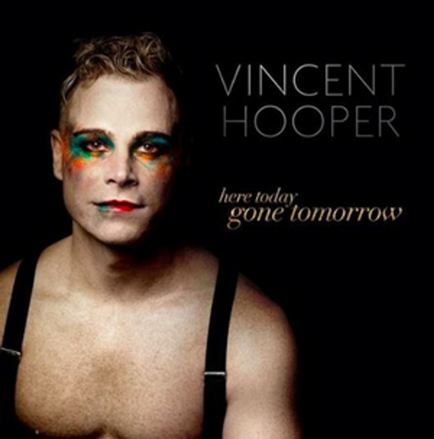 Vincent Hooper Announces New Album HERE TODAY, GONE TOMORROW Vincent Hooper Announces New Album HERE TODAY, GONE TOMORROW Image
