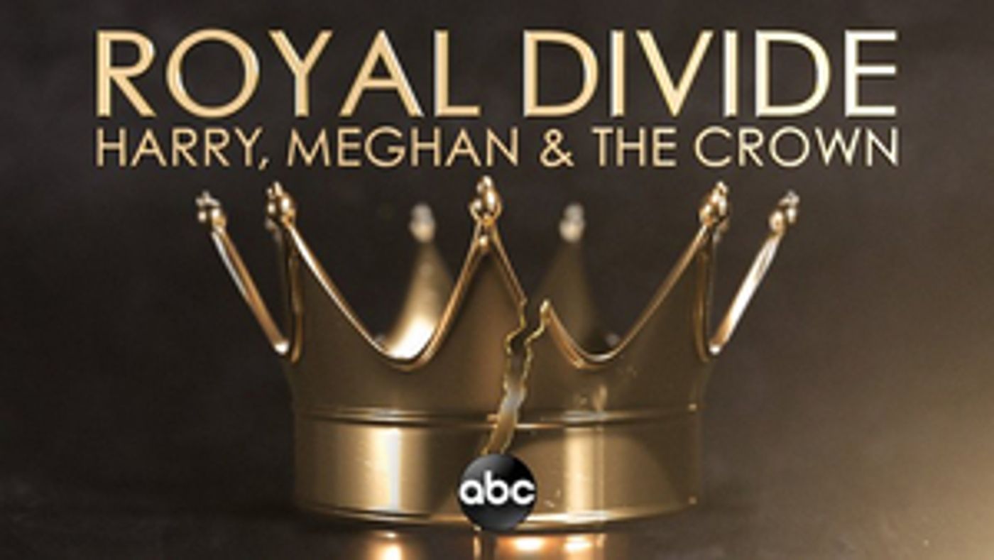 ROYAL DIVIDE: HARRY, MEGHAN, AND THE CROWN Will Air on ABC  Image