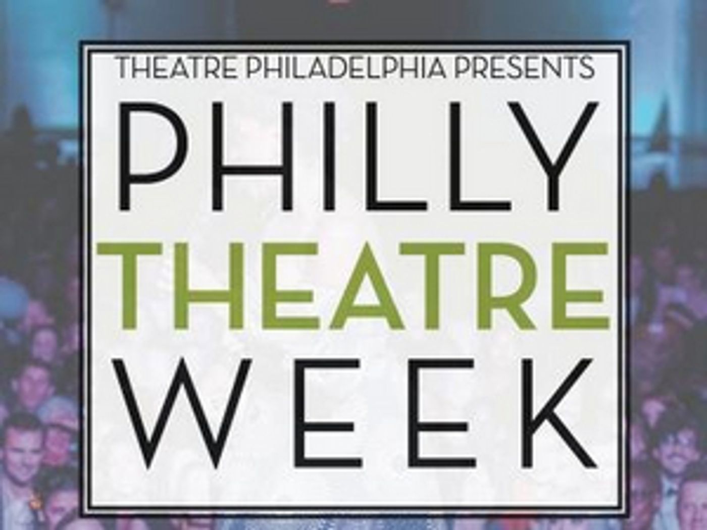 Philly Theatre Week Will Return with 300 Performances and Events  Image