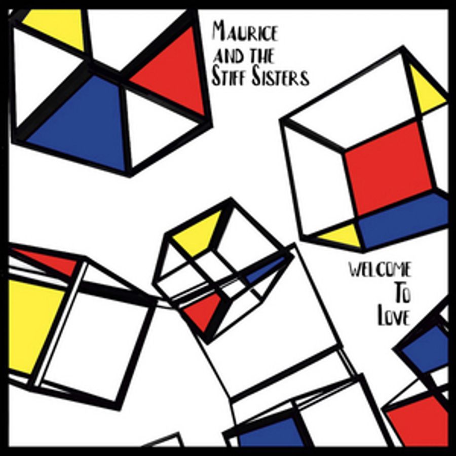 Maurice and the Stiff Sisters Release WELCOME TO LOVE Image