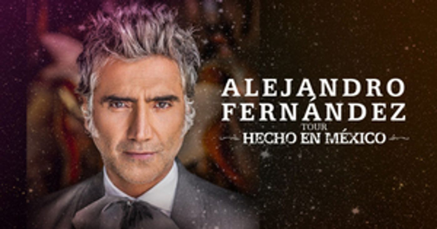 Alejandro Fernandez Announces United States, Canada and Europe Dates of His 'HECHO EN MEXICO' WORLD TOUR Alejandro Fernandez Announces United States, Canada and Europe Dates of His 'HECHO EN MEXICO' WORLD TOUR Image