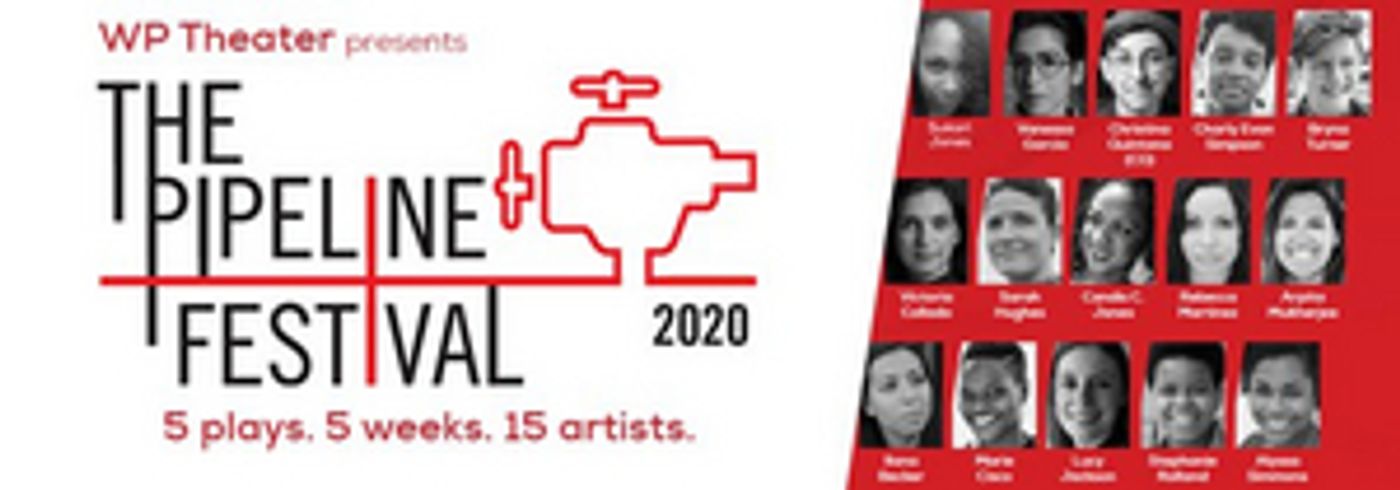 WP Theater Has Announced 2020 Lineup for PIPELINE FESTIVAL WP Theater Has Announced 2020 Lineup for PIPELINE FESTIVAL Image