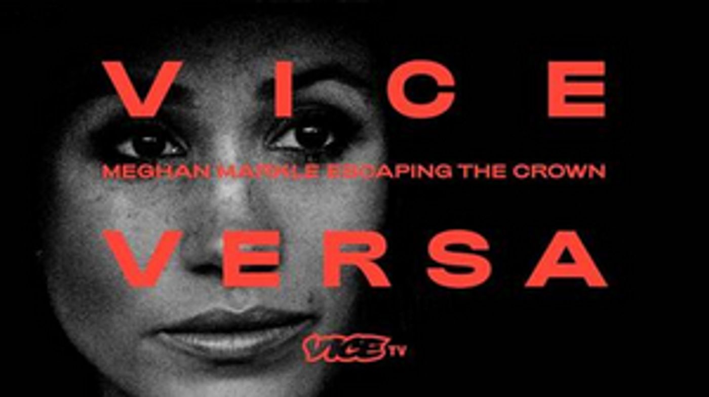 VICE VERSA: MEGHAN MARKLE ESCAPING THE CROWN to Premiere March 10 on VICE TV VICE VERSA: MEGHAN MARKLE ESCAPING THE CROWN to Premiere March 10 on VICE TV Image