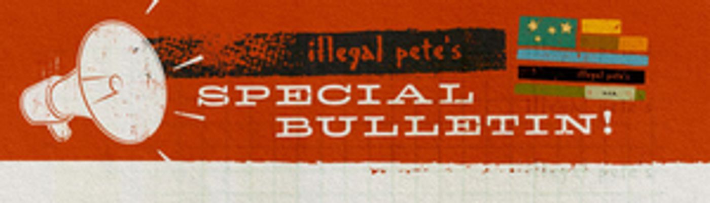 Illegal Pete's Announces Temporary Closing Monday, March 16 Illegal Pete's Announces Temporary Closing Monday, March 16 Image