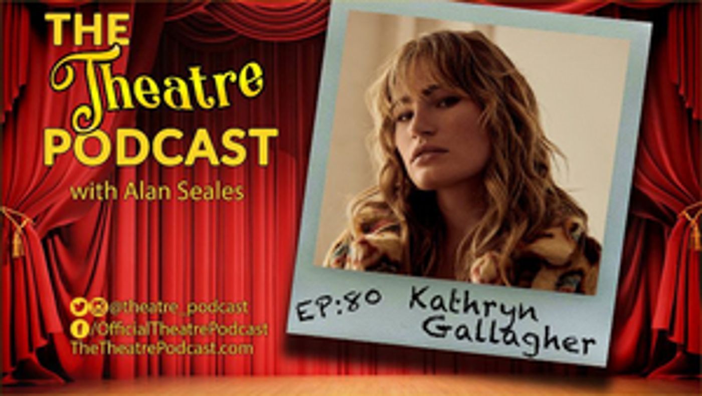 Podcast Exclusive: The Theatre Podcast With Alan Seales: Kathryn Gallagher Podcast Exclusive: The Theatre Podcast With Alan Seales: Kathryn Gallagher Image