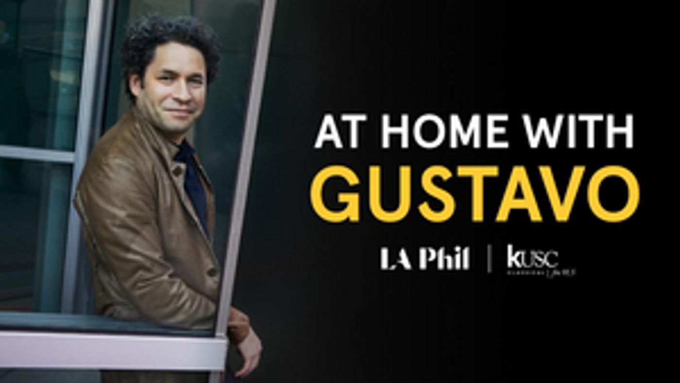 Los Angeles Philharmonic, Classical KUSC, and Classical KDFC Present AT HOME WITH GUSTAVO Los Angeles Philharmonic, Classical KUSC, and Classical KDFC Present AT HOME WITH GUSTAVO Image