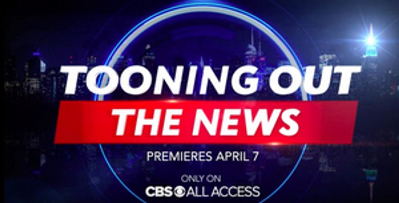 CBS All Access' Animated Series TOONING OUT THE NEWS to Launch April 7  Image