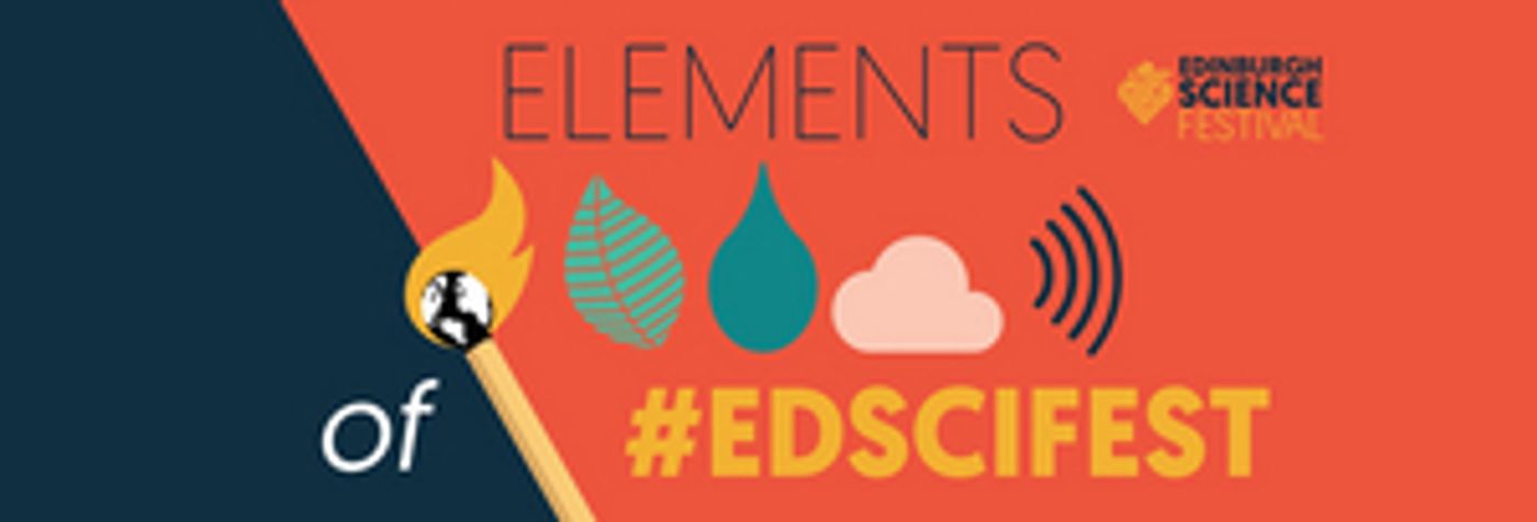 Elements Of #EdSciFest: Edinburgh Science Festival Goes Digital Elements Of #EdSciFest: Edinburgh Science Festival Goes Digital Image