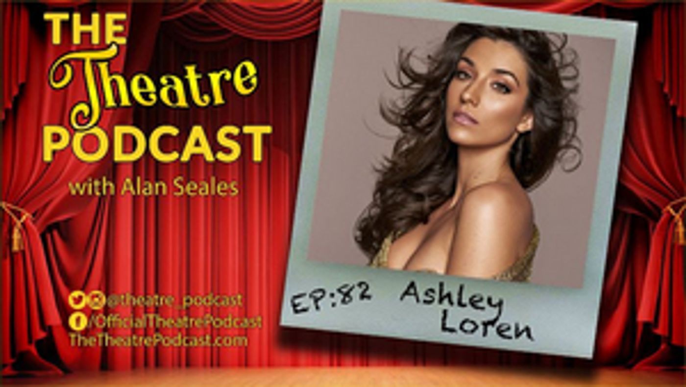 Podcast Exclusive: The Theatre Podcast With Alan Seales Presents Ashley Loren Podcast Exclusive: The Theatre Podcast With Alan Seales Presents Ashley Loren Image
