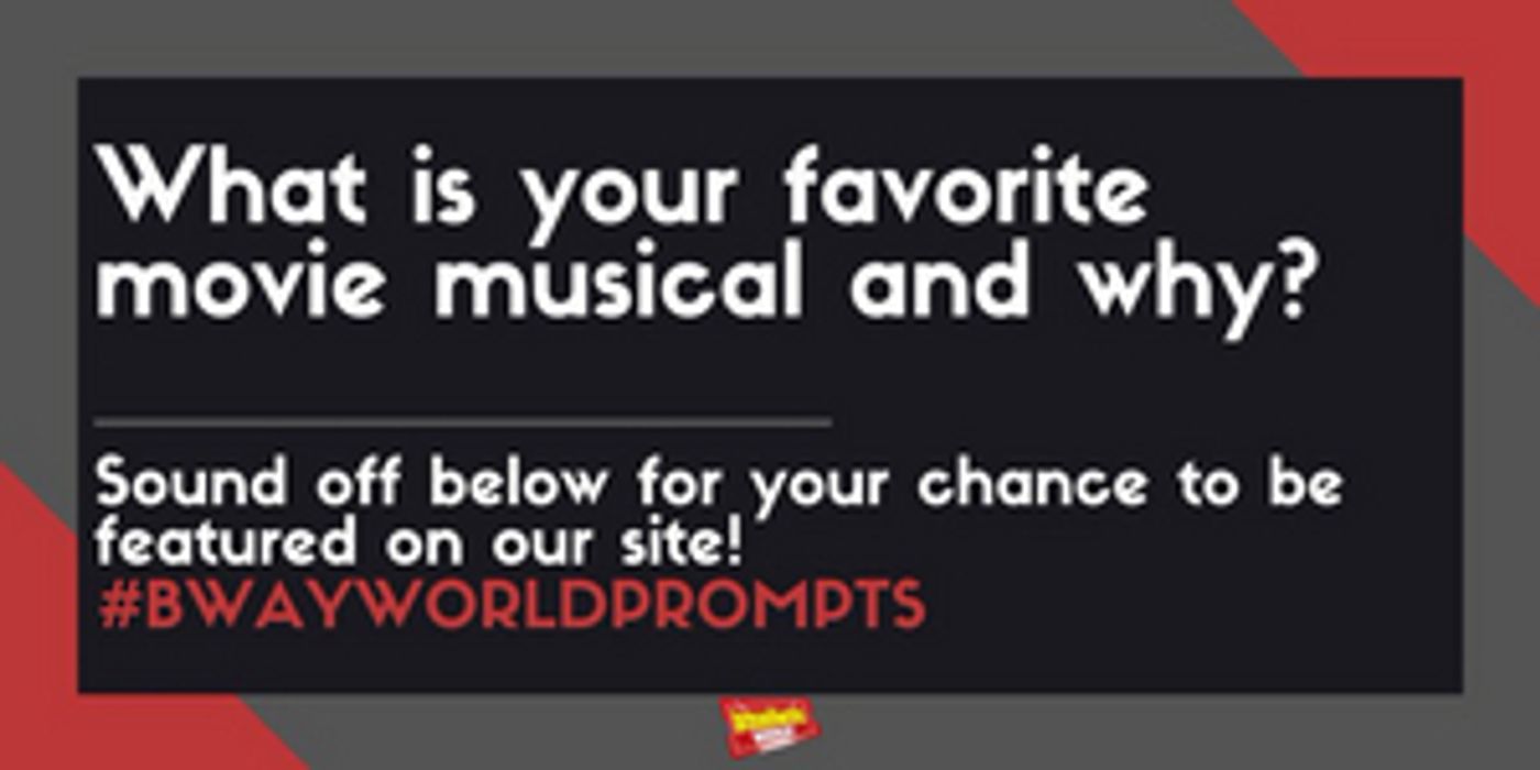 BWWPrompts-Answer-With-A-Show-Tune-Lyric-How-Was-Your-Weekend-20010101 #BWWPrompts: What Is Your Favorite Movie Musical and Why? Image