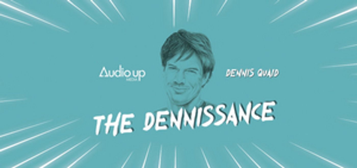 Dennis Quaid Launches 'The Dennissance' Podcast Dennis Quaid Launches 'The Dennissance' Podcast Image