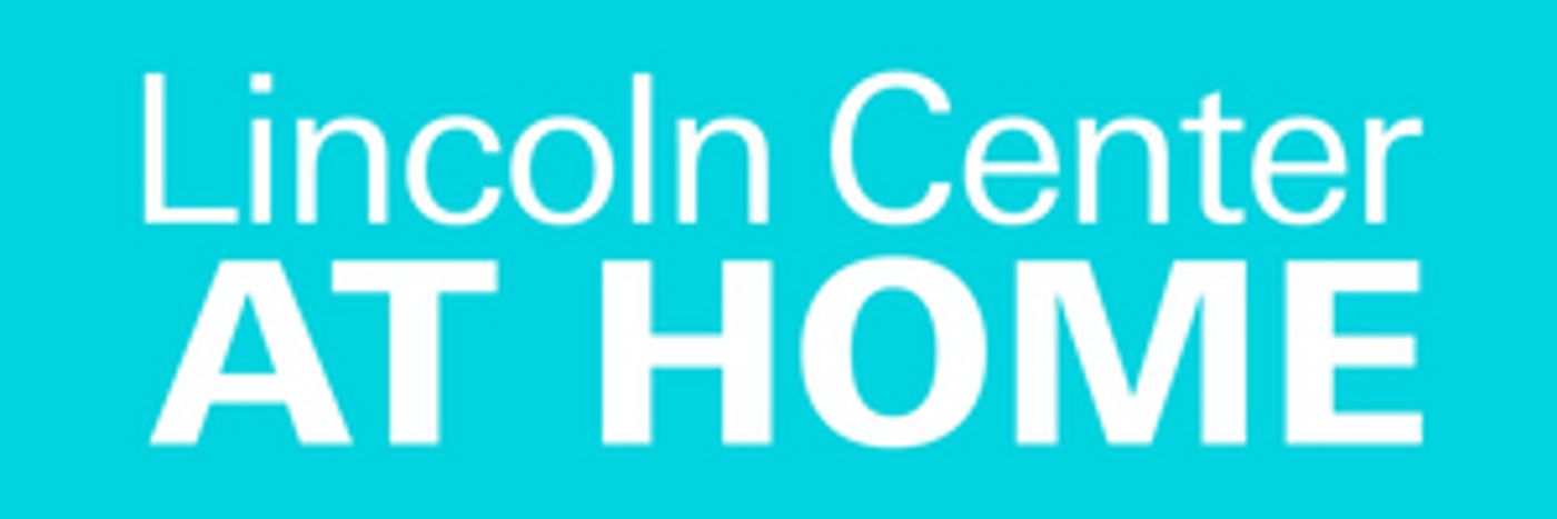 Lincoln Center Unveils New Website for LINCOLN CENTER AT HOME  Image