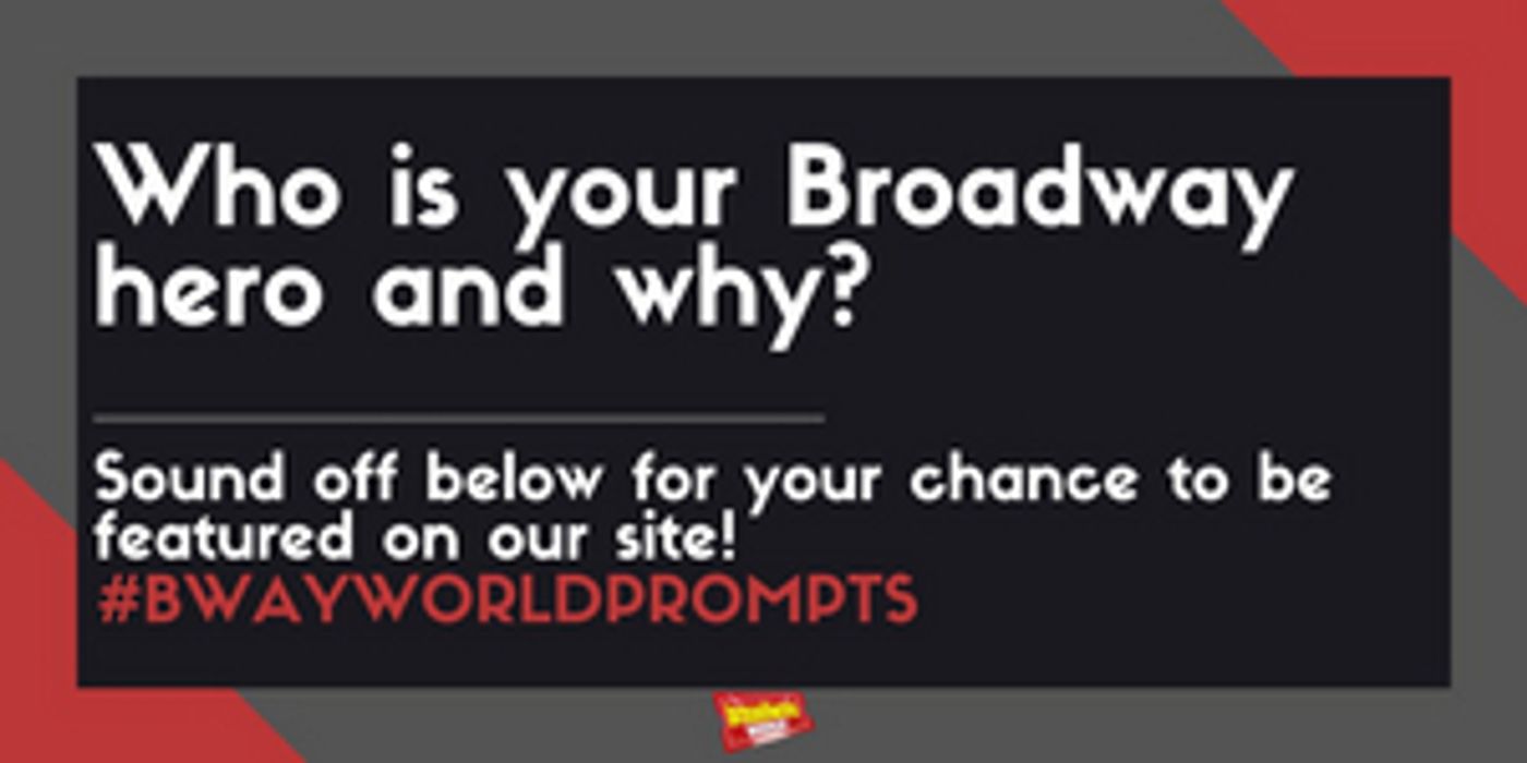 #BWWPrompts: Who Is Your Broadway Hero and Why?  Image