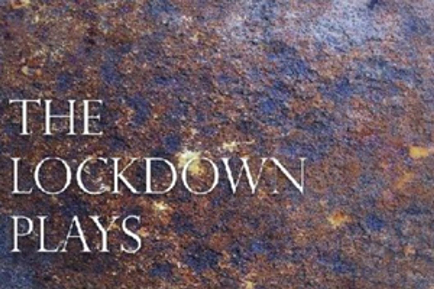 New Theatre Writing Podcast, THE LOCKDOWN PLAYS, is Released Today  Image