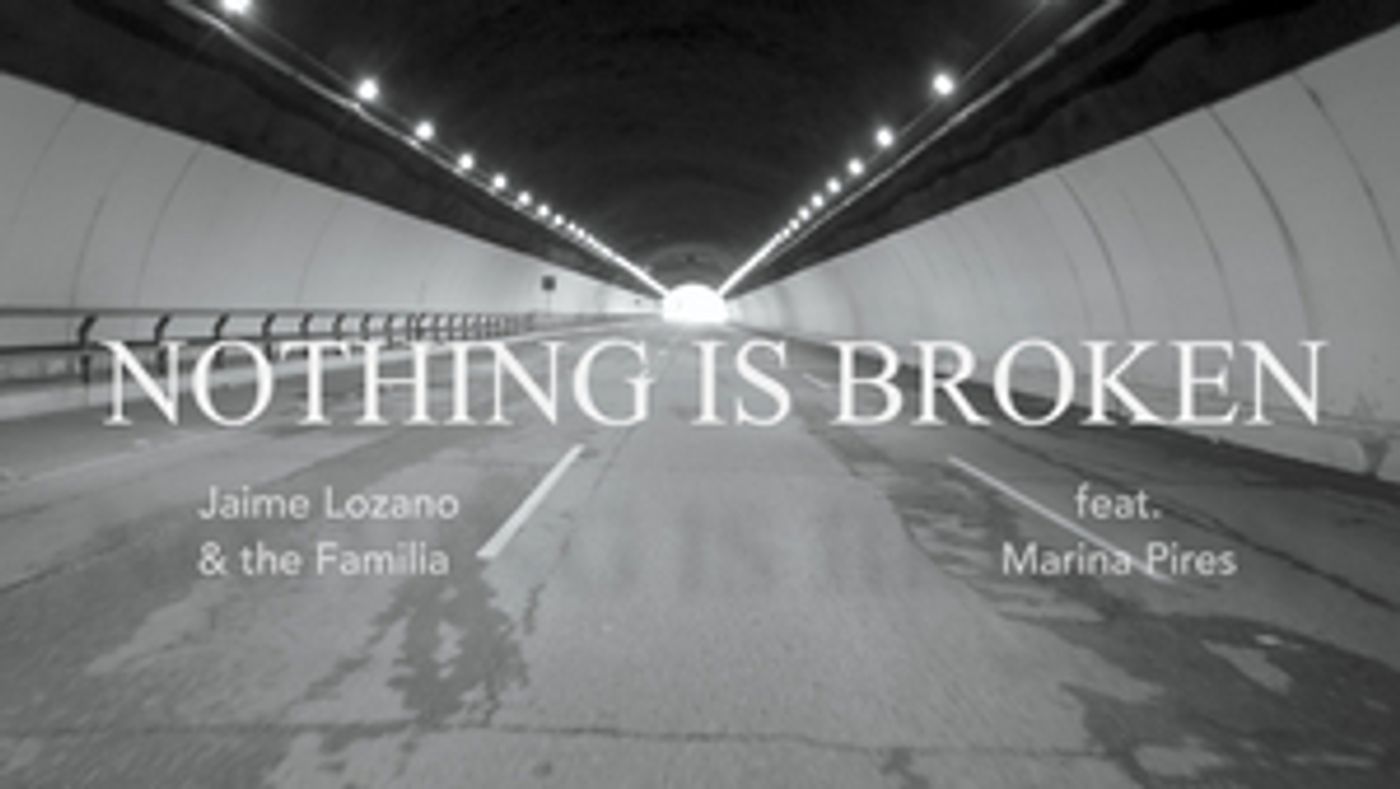 Feature: Jamie Lozano and the Familia Release Their Single 'NOTHING IS BROKEN' Featuring Marina Pires Feature: Jamie Lozano and the Familia Release Their Single 'NOTHING IS BROKEN' Featuring Marina Pires Image