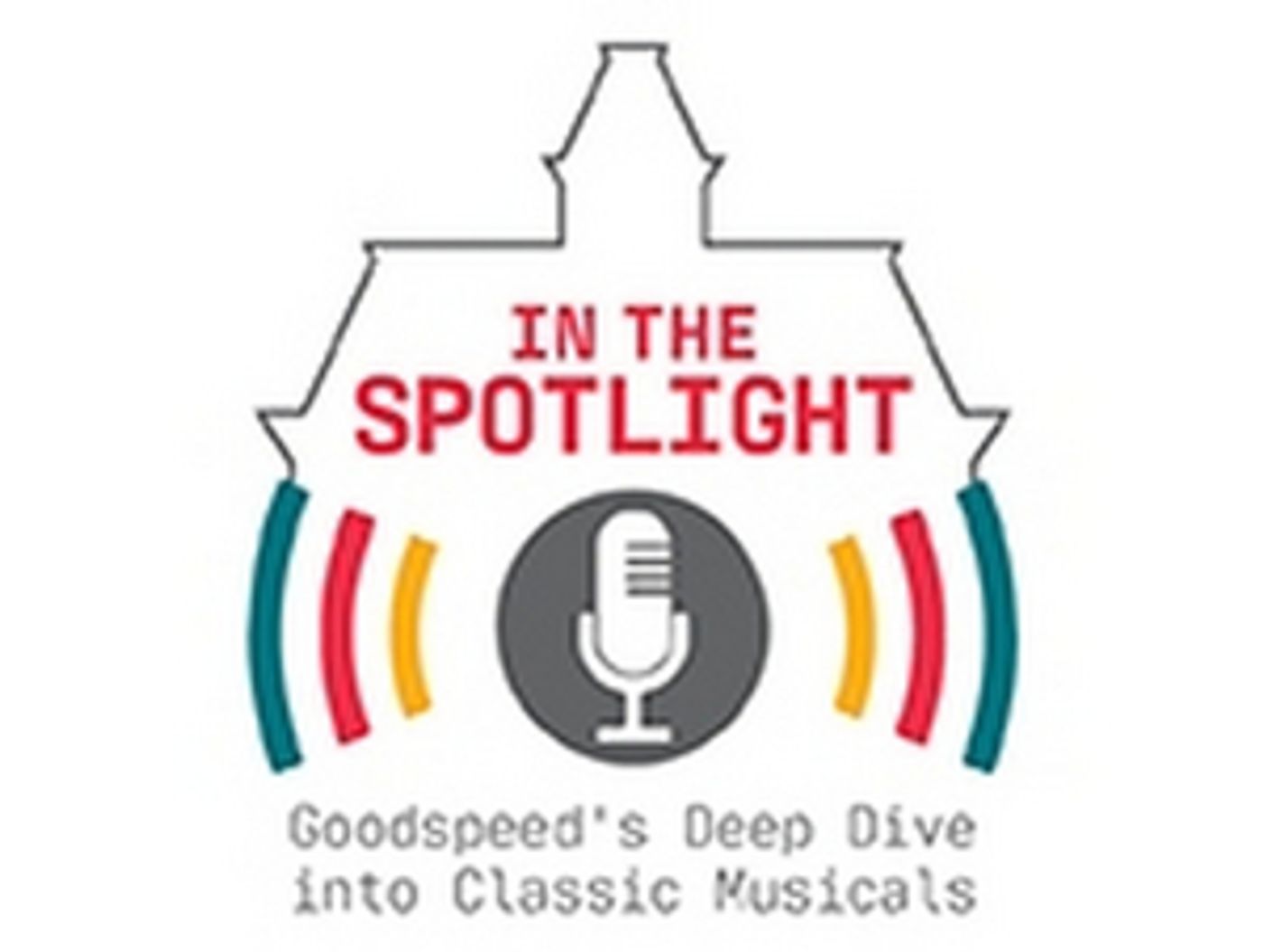 Goodspeed Musicals to Launch New Podcast IN THE SPOTLIGHT  Image