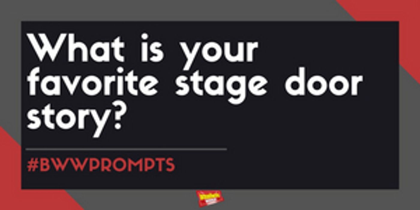 #BWWPrompts: What Is Your Favorite Stage Door Story?  Image