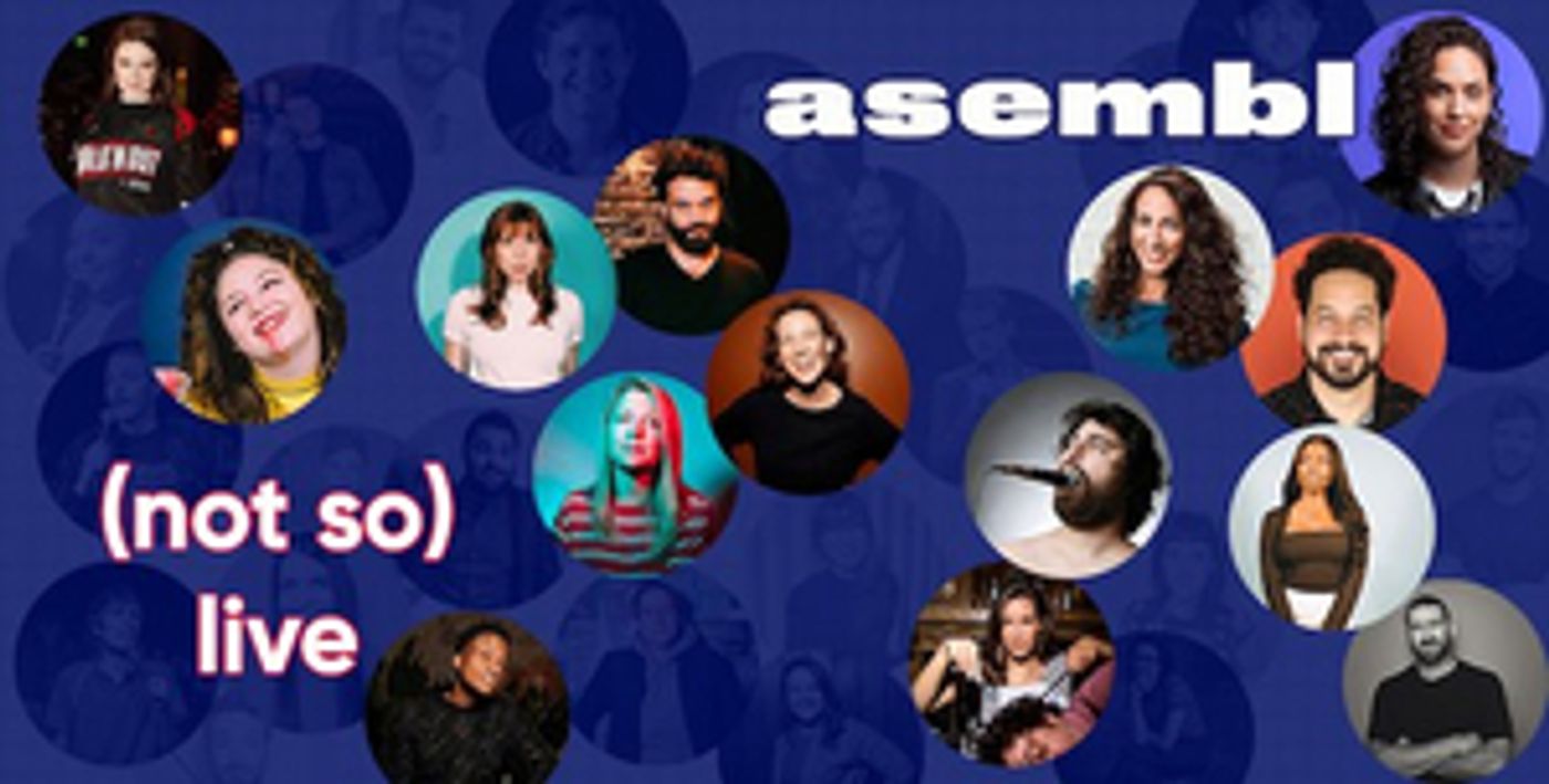 Asembl Announces ASEMBL: (NOT SO) LIVE Comedy Series  Image