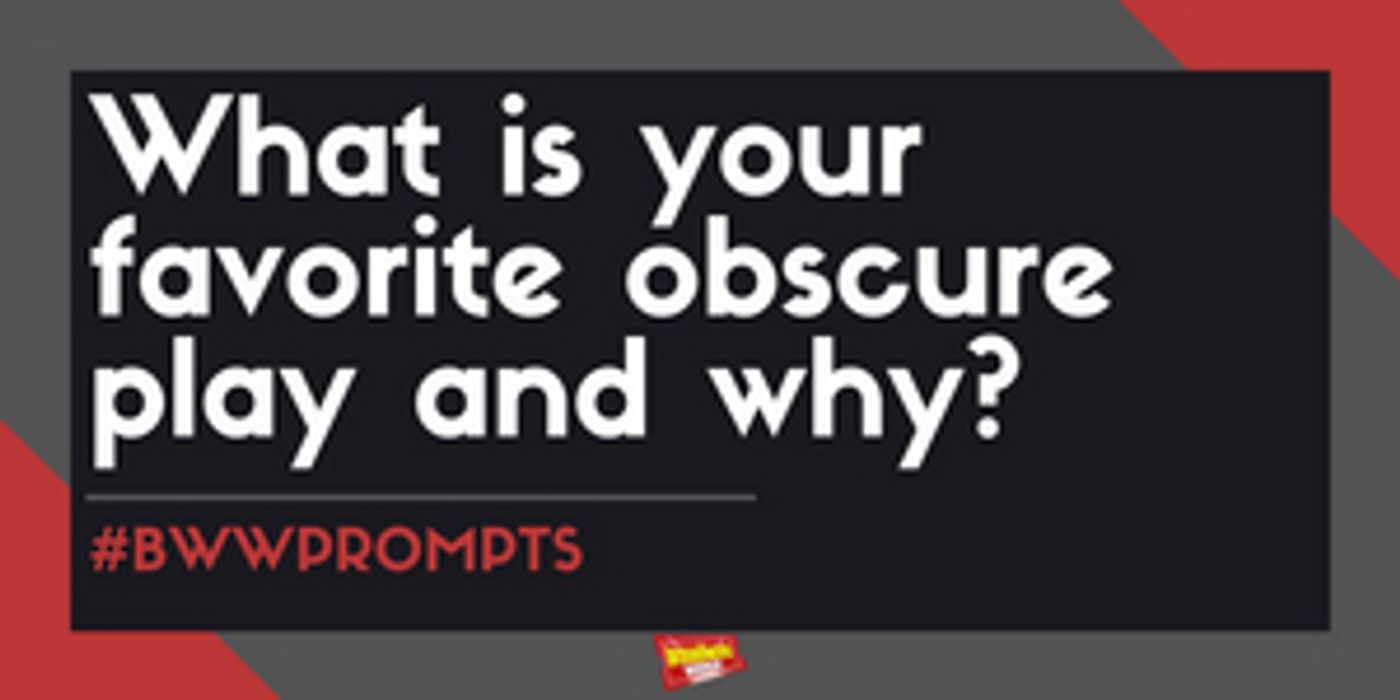 #BWWPrompts: What Is Your Favorite Obscure Play and Why?  Image