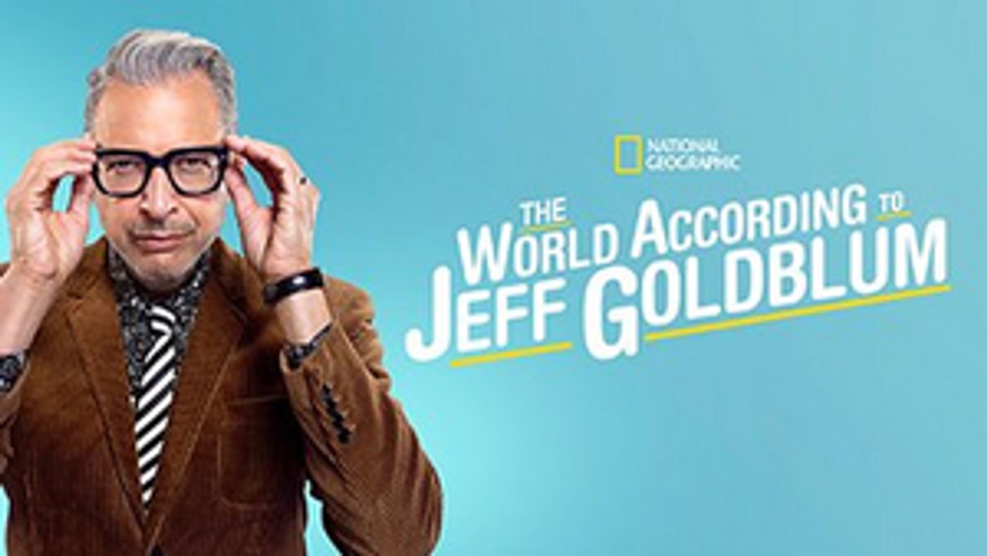National Geographic Announces Linear Presentation of Its Disney+ Series THE WORLD ACCORDING TO JEFF GOLDBLUM National Geographic Announces Linear Presentation of Its Disney+ Series THE WORLD ACCORDING TO JEFF GOLDBLUM Image