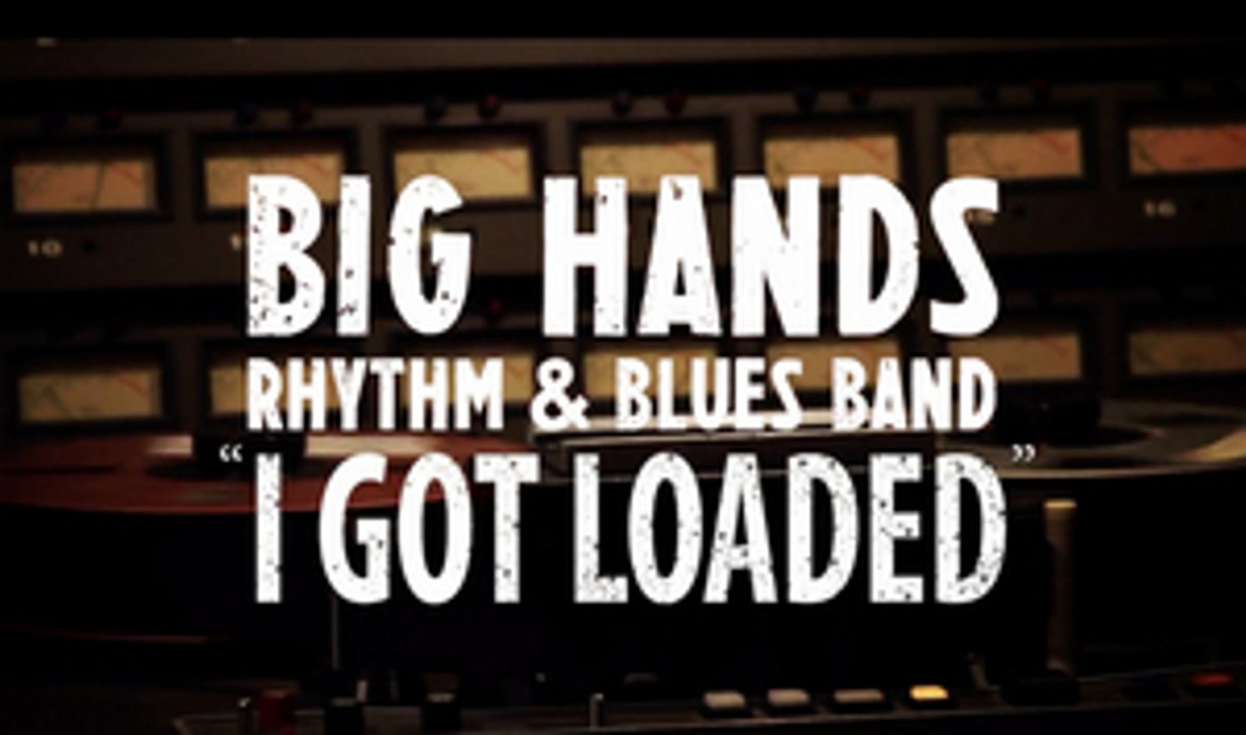 Big Hands Rhythm & Blues Band Returns with Cover of 'I Got Loaded'  Image