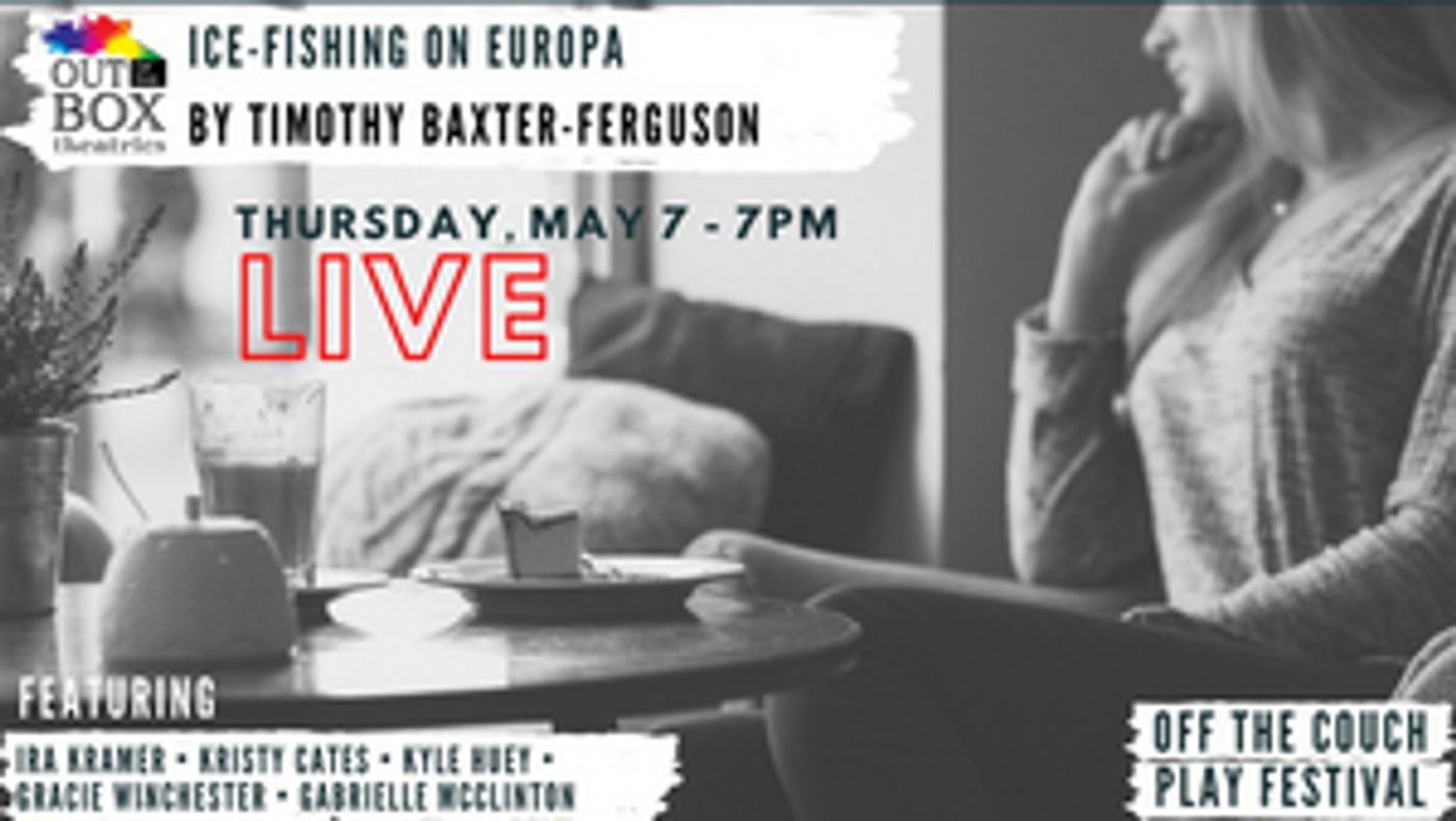 Out Of the Box Theatrics to Present ICE-FISHING ON EUROPA ​as its Second Installment of ​OFF THE COUCH  Image