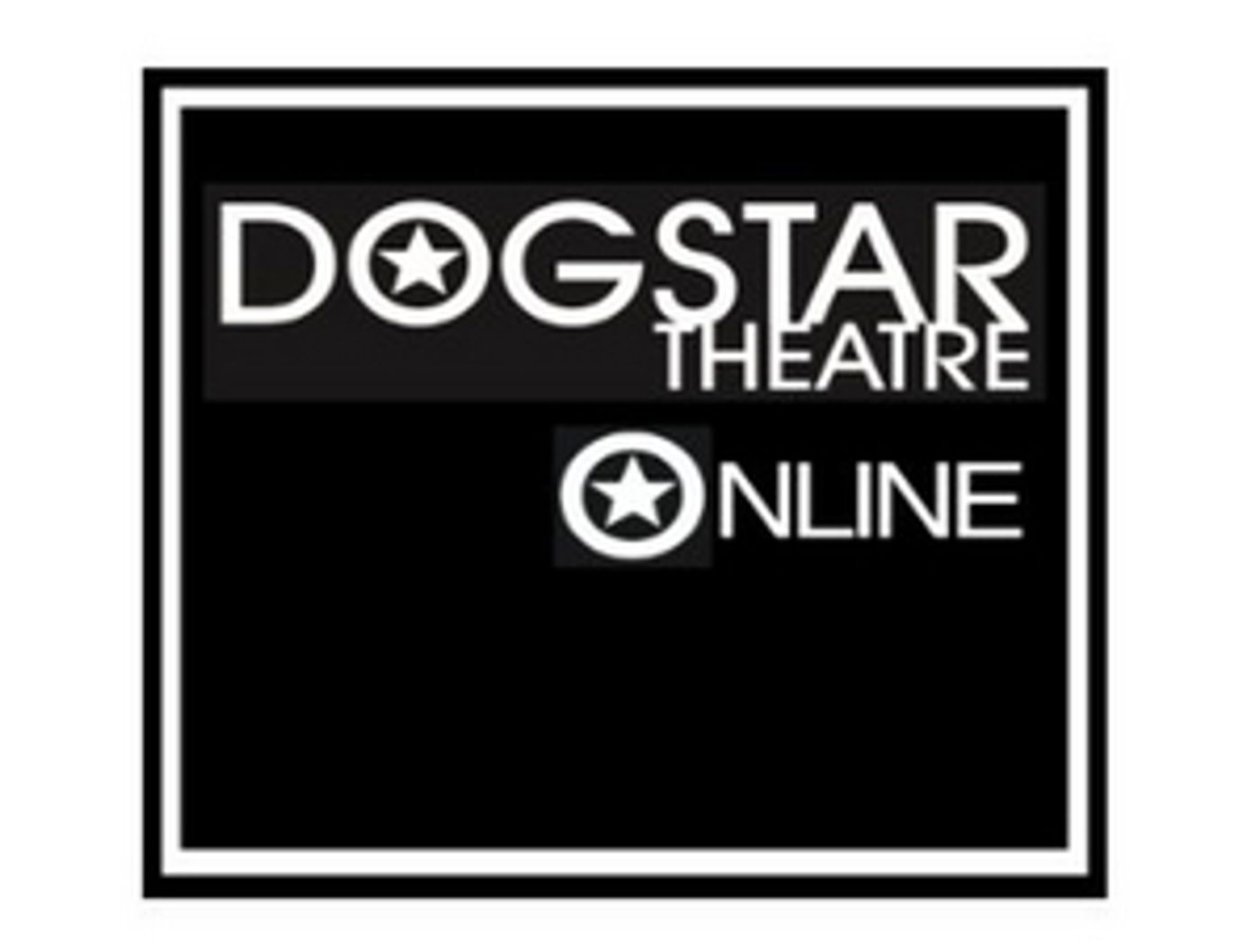 Dogstar Theatre Online Will Launch Performances on Vimeo on Demand Dogstar Theatre Online Will Launch Performances on Vimeo on Demand Image