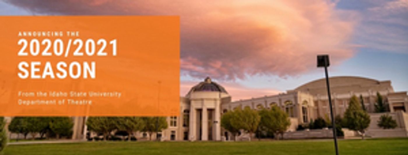 ISU School of Performing Arts, Department of Theatre and Dance Announce 2020-2021 Season ISU School of Performing Arts, Department of Theatre and Dance Announce 2020-2021 Season Image