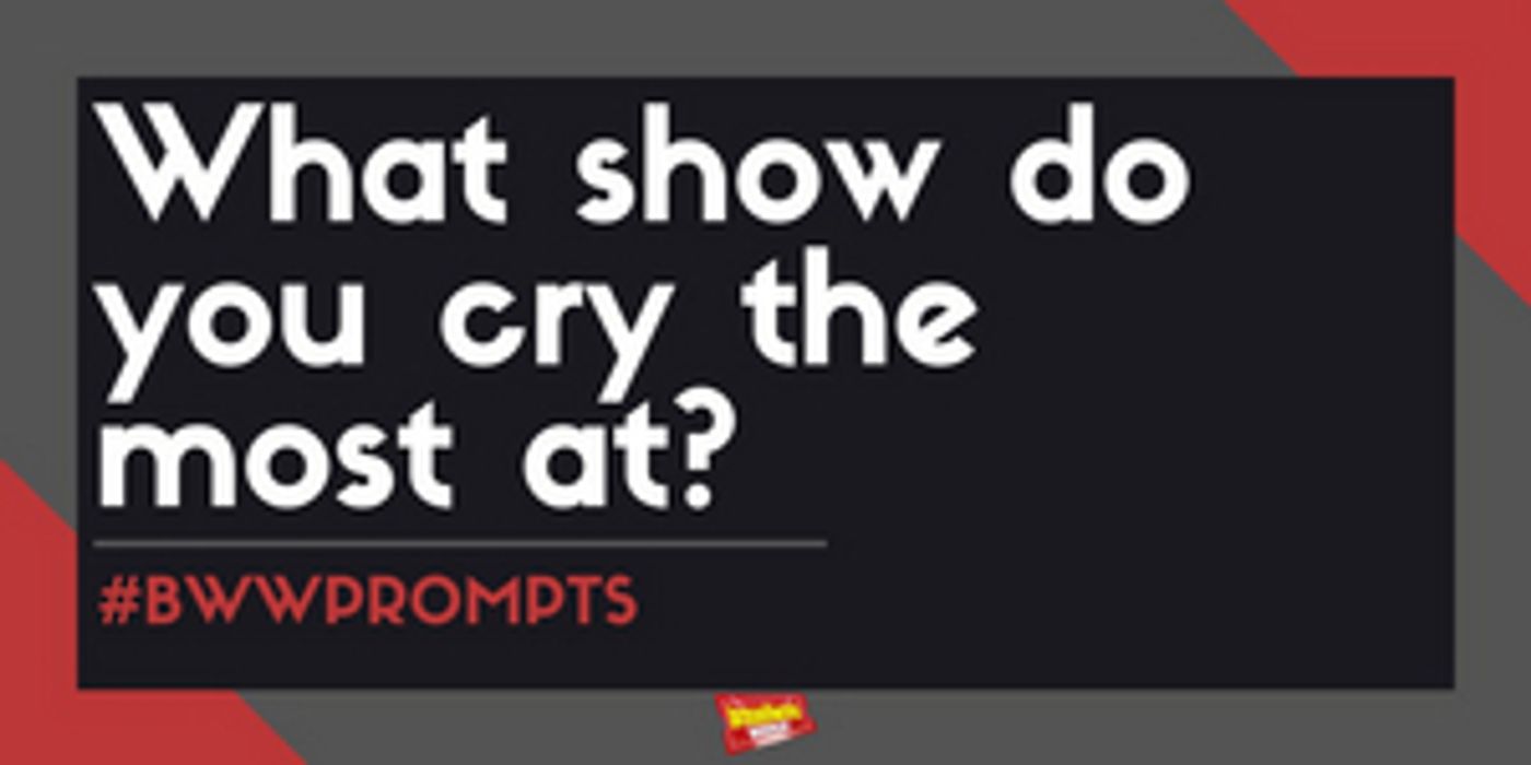 #BWWPrompts: What Show Makes You Cry The Most? #BWWPrompts: What Show Makes You Cry The Most? Image