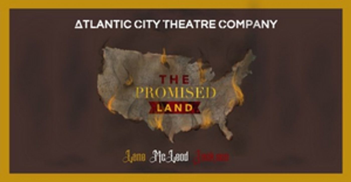 Atlantic City Theatre Company Will Present a Virtual Live Reading of THE PROMISED LAND Atlantic City Theatre Company Will Present a Virtual Live Reading of THE PROMISED LAND Image
