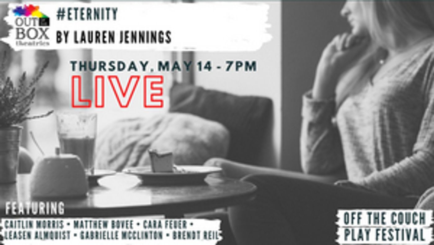 Out Of the Box Theatrics to Present Excerpt of #ETERNITY for OFF THE COUCH Play Festival  Image
