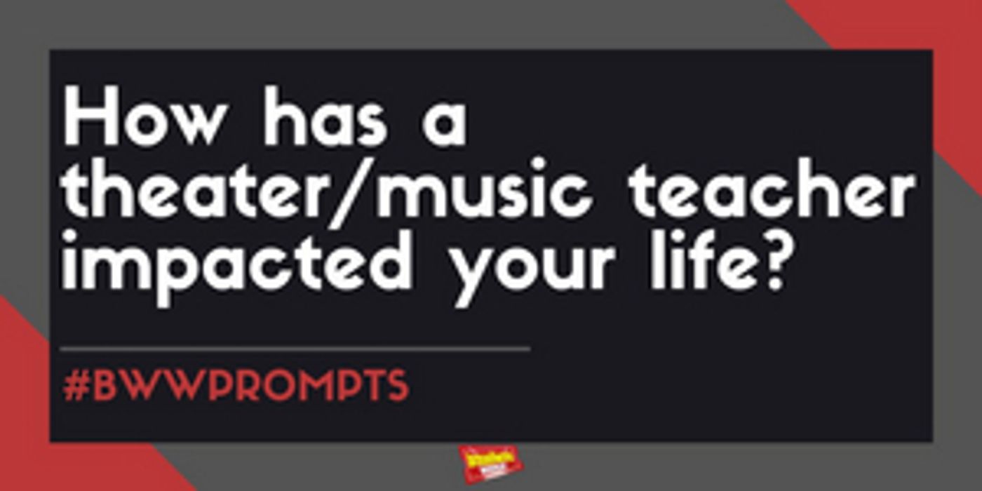 #BWWPrompts: How Has a Theater/Music Teacher Impacted Your Life?  Image