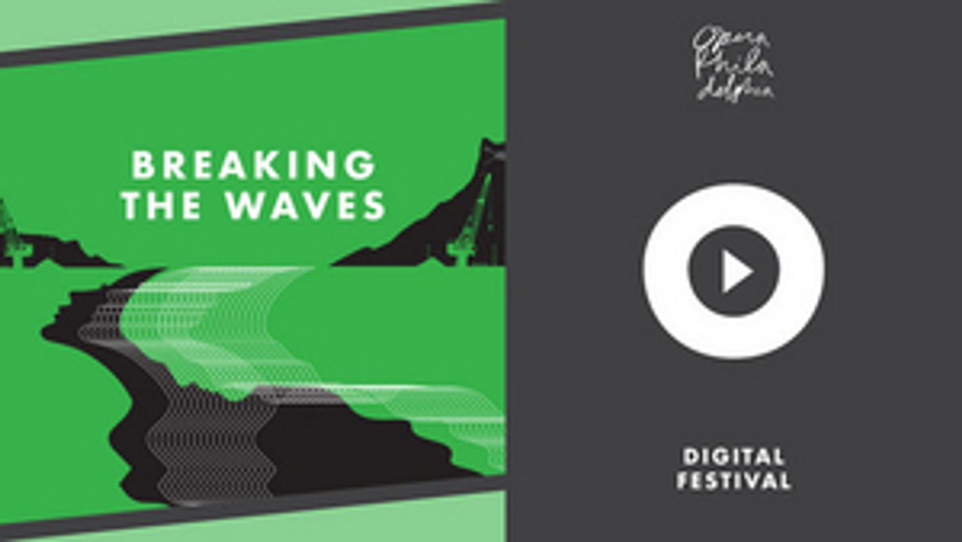 BREAKING THE WAVES to Receive Broadcast Premiere as Part of DIGITAL FESTIVAL O BREAKING THE WAVES to Receive Broadcast Premiere as Part of DIGITAL FESTIVAL O Image