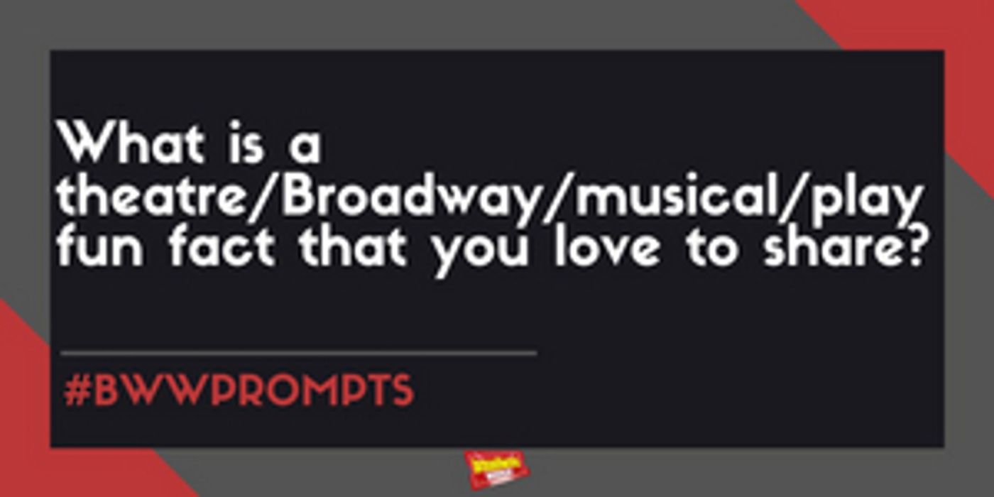 #BWWPrompts: Share Your Favorite Broadway Fun Fact!  Image
