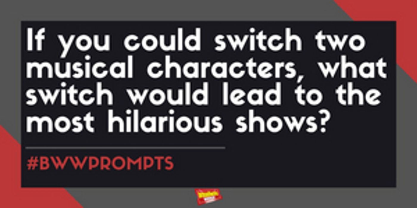#BWWPrompts: Switch Two Broadway Characters to Create the Most Hilarious Show!  Image