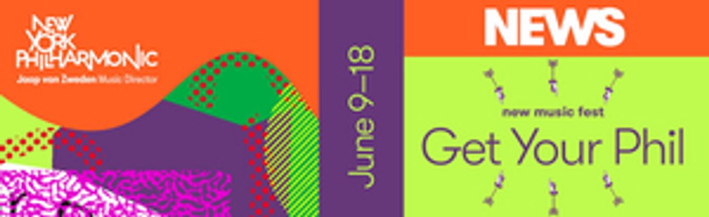 The New York Philharmonic Will Present GET YOUR PHIL: NEW MUSIC FEST  Image