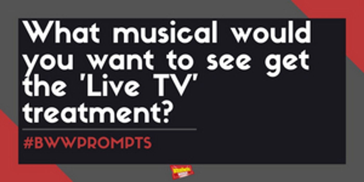 BWW Prompts: Which Musical Should Get the Live TV Treatment Next?  Image