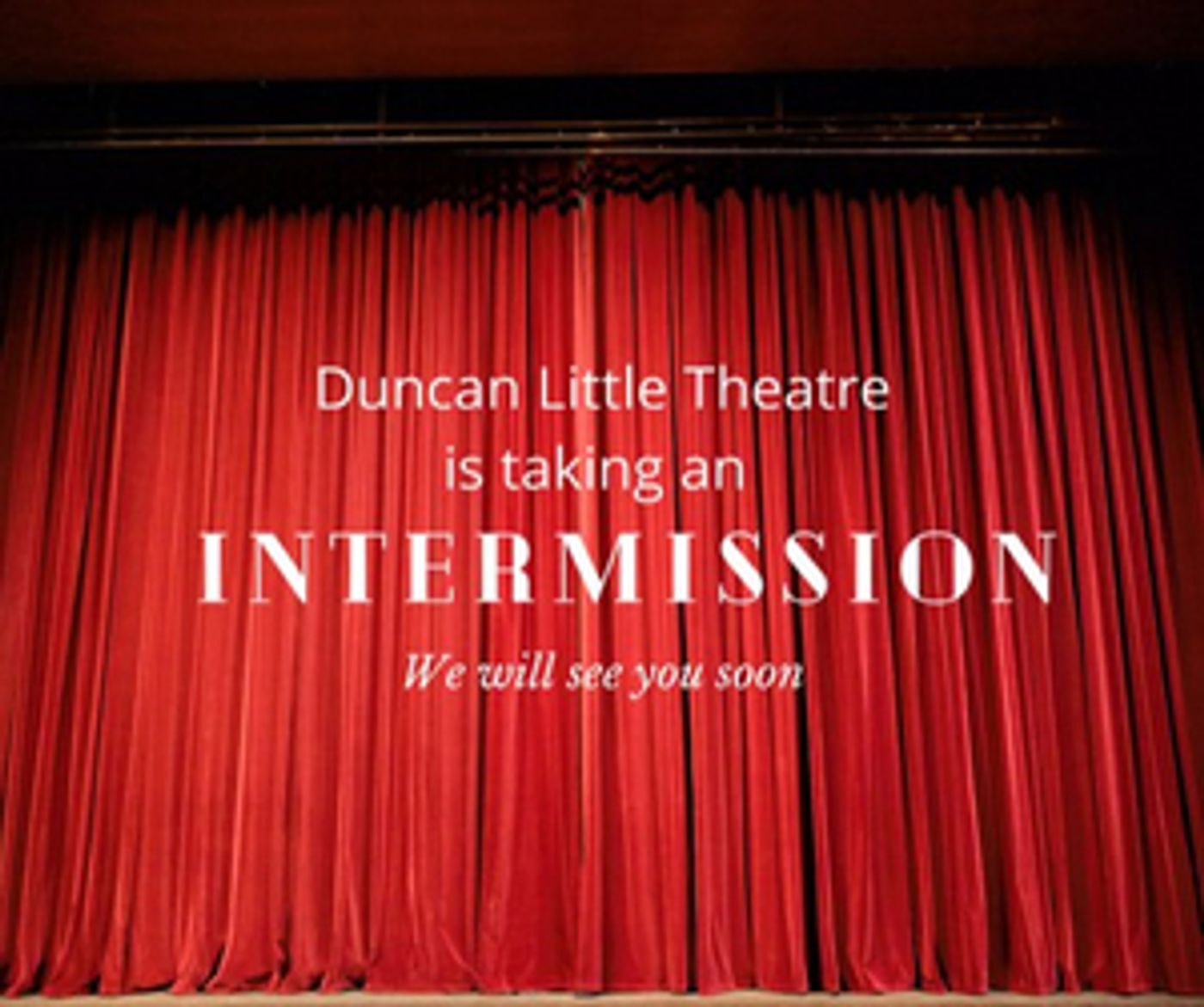 Duncan Little Theatre Reveals it is Taking an 'Intermission' Duncan Little Theatre Reveals it is Taking an 'Intermission' Image