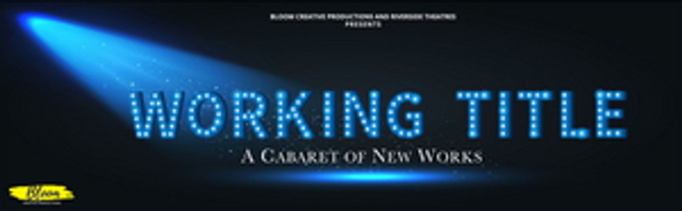 Bloom Creative Productions Seeks Submissions for WORKING TITLE, A CABARET OF NEW WORKS Bloom Creative Productions Seeks Submissions for WORKING TITLE, A CABARET OF NEW WORKS Image
