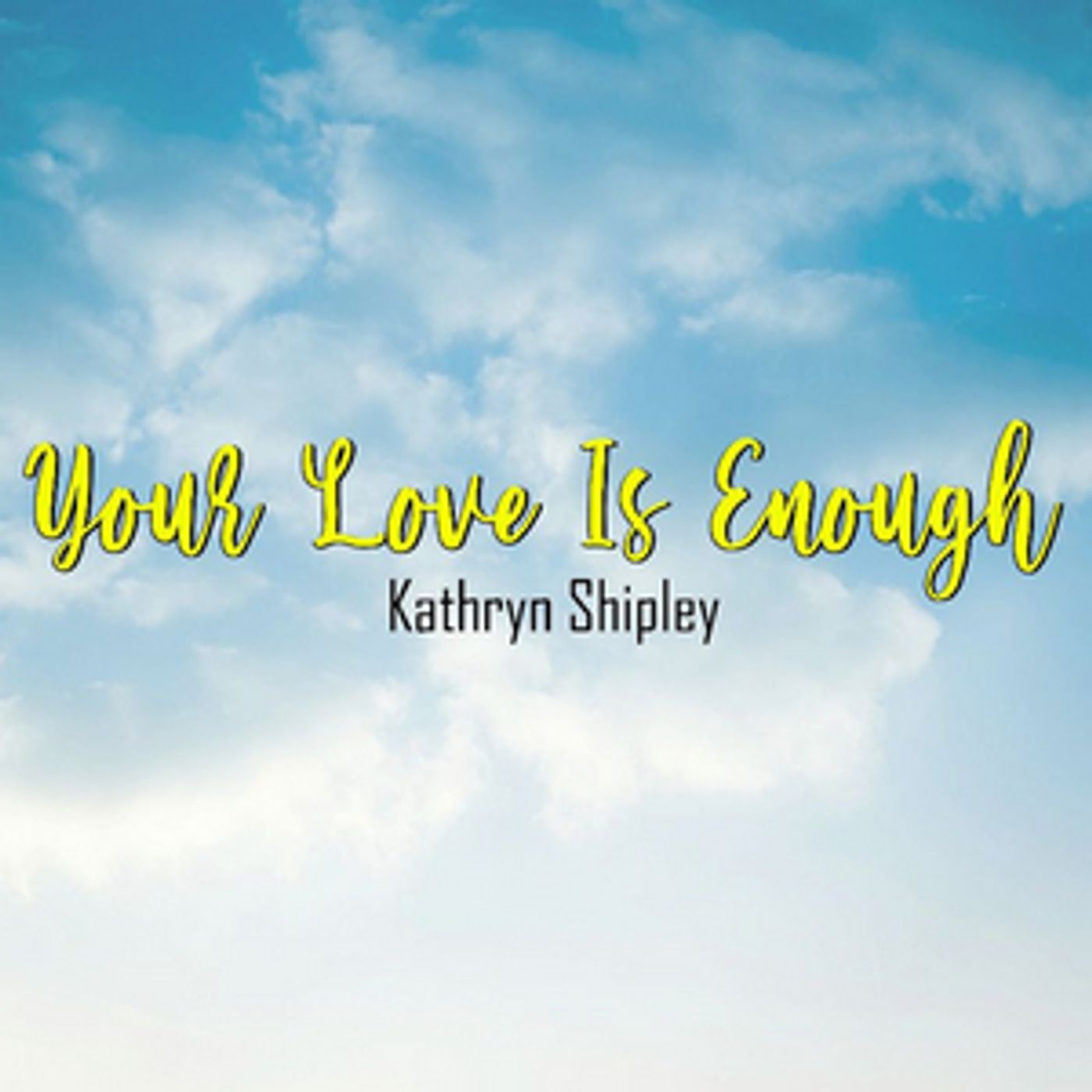 Kathryn Shipley Releases New Single 'Your Love Is Enough' Kathryn Shipley Releases New Single 'Your Love Is Enough' Image
