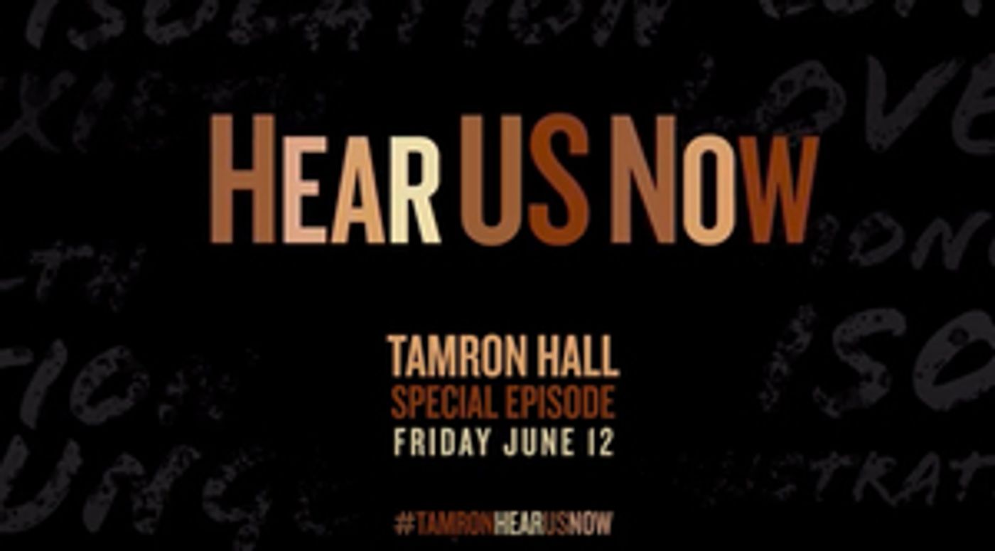 TAMRON HALL Announces Special Episode 'Hear Us Now' TAMRON HALL Announces Special Episode 'Hear Us Now' Image