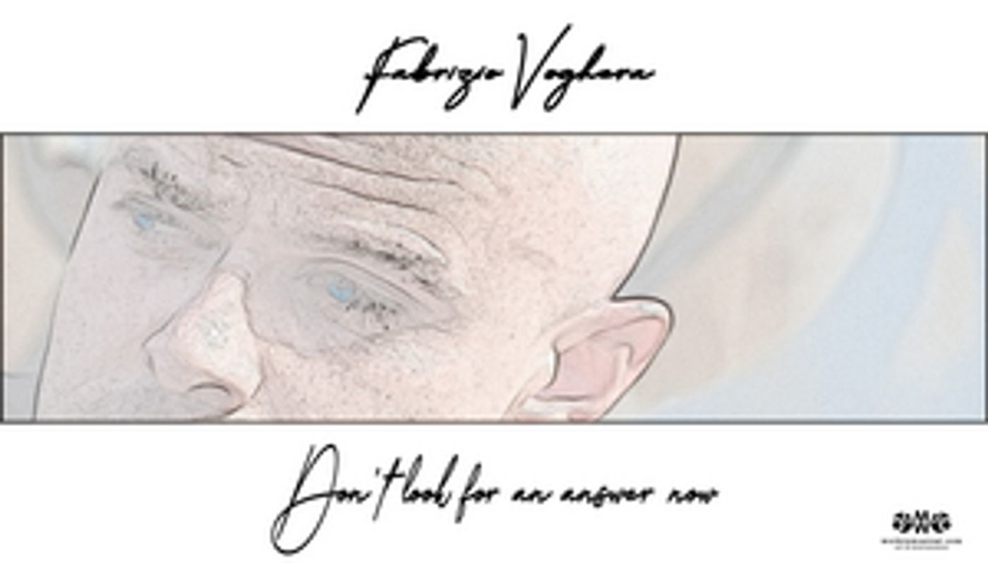 Feature: DON'T LOOK FOR AN ANSWER NOW, IL NUOVO SINGOLO DI FABRIZIO VOGHERA Feature: DON'T LOOK FOR AN ANSWER NOW, IL NUOVO SINGOLO DI FABRIZIO VOGHERA Image