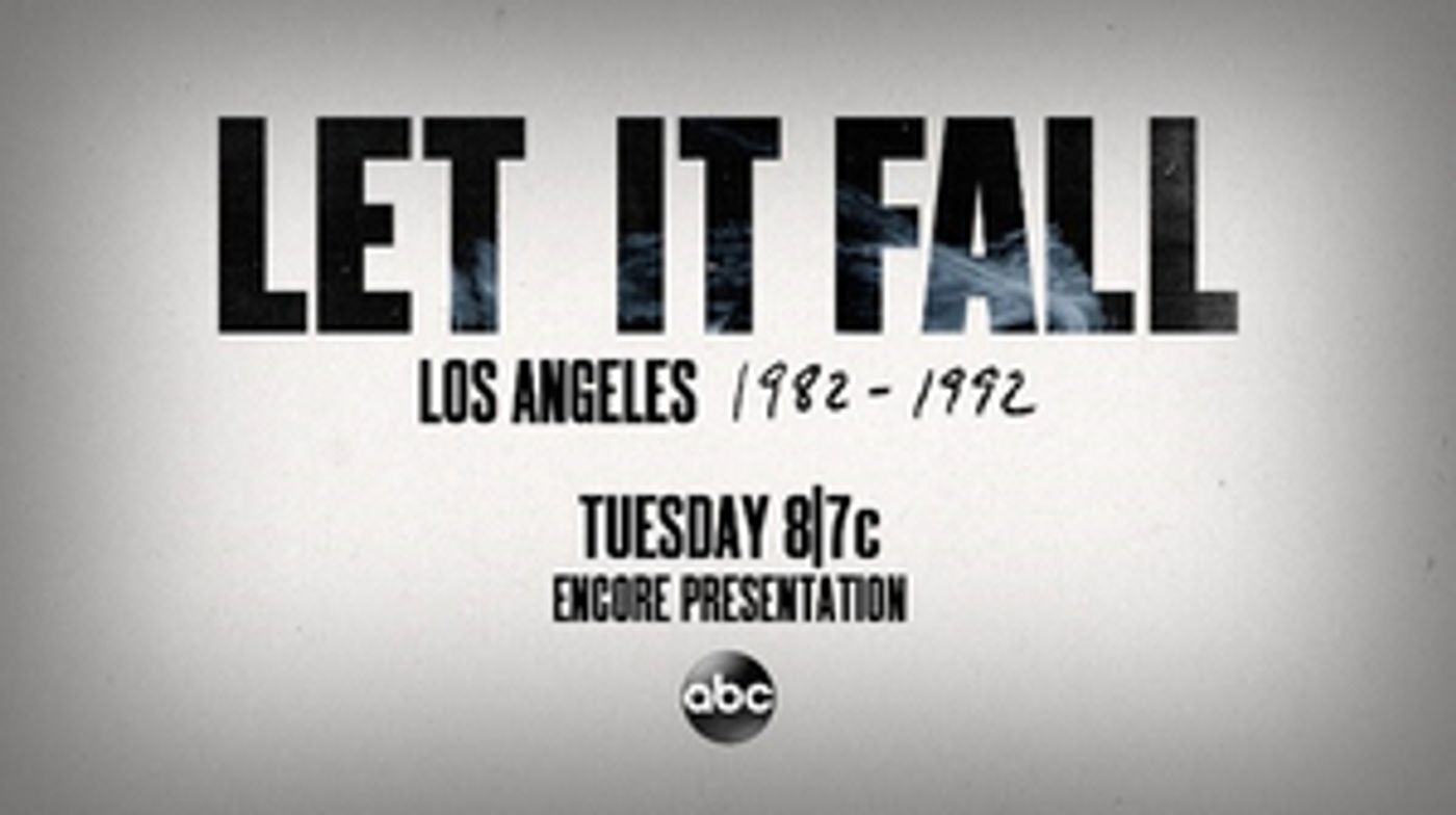 ABC to Present Encore Presentation of LET IT FALL: LOS ANGELES 1982-1992 ABC to Present Encore Presentation of LET IT FALL: LOS ANGELES 1982-1992 Image