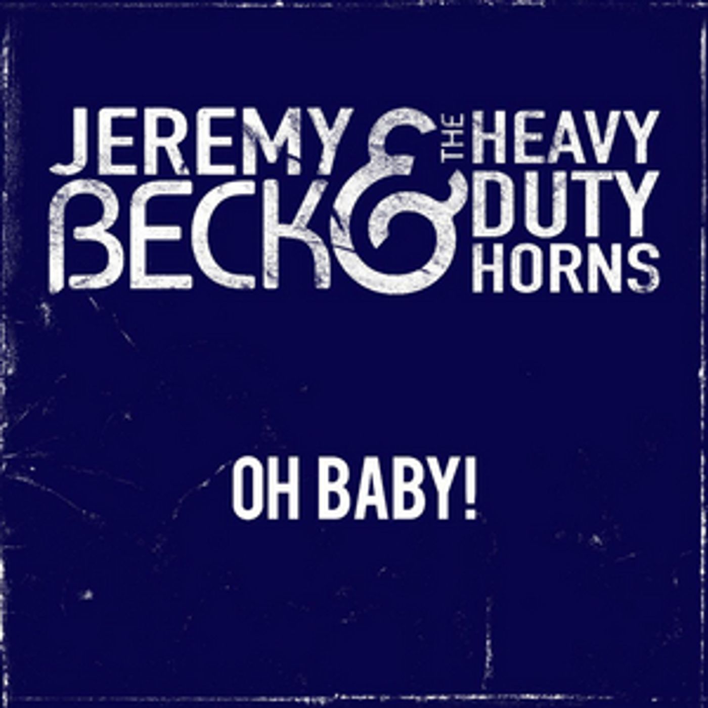 Jeremy Beck & The Heavy Duty Horns Releases Second Single 'Oh Baby!' Jeremy Beck & The Heavy Duty Horns Releases Second Single 'Oh Baby!' Image