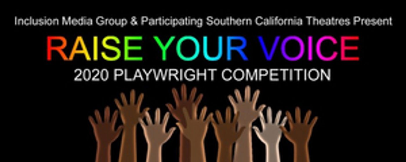 Inclusion Media Group and Southern California Theatres Announce 2020 RAISE YOUR VOICE Playwright Competition Inclusion Media Group and Southern California Theatres Announce 2020 RAISE YOUR VOICE Playwright Competition Image