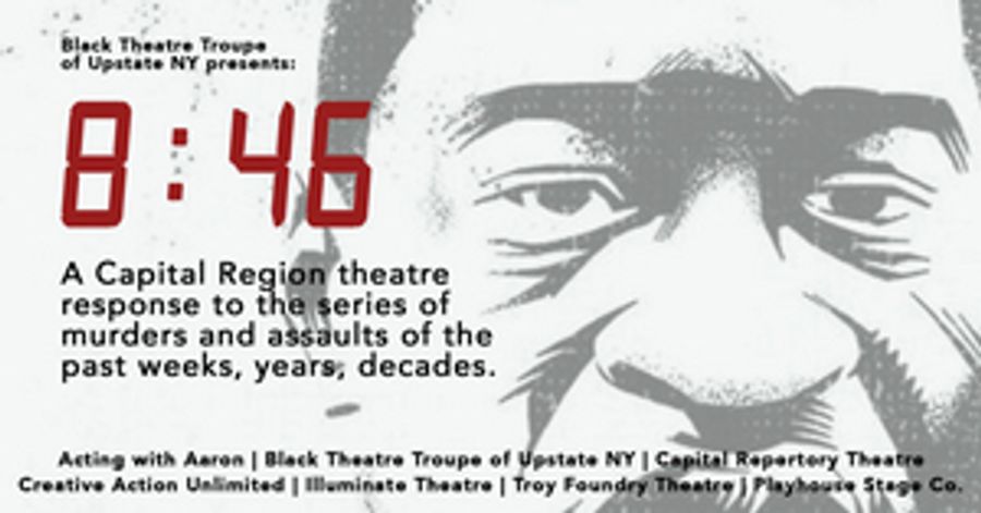 Black Theatre Troupe of Upstate NY Presents 8:46, a Theatrical Presentation Addressing Systemic Racism Image