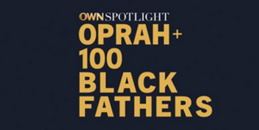 Oprah Winfrey Hosts OWN SPOTLIGHT: OPRAH AND 100 BLACK FATHERS Image
