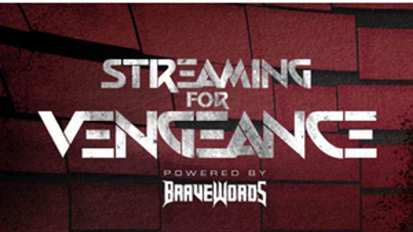 BraveWords Presents Your At-Home Concert Experience STREAMING FOR VENGEANCE BraveWords Presents Your At-Home Concert Experience STREAMING FOR VENGEANCE Image